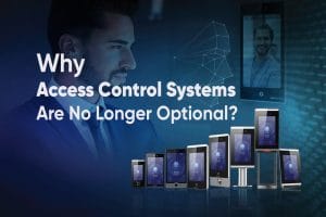 Why Access Control Systems Are No Longer Optional
